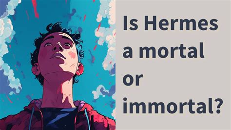 is hermes mortal or immortal